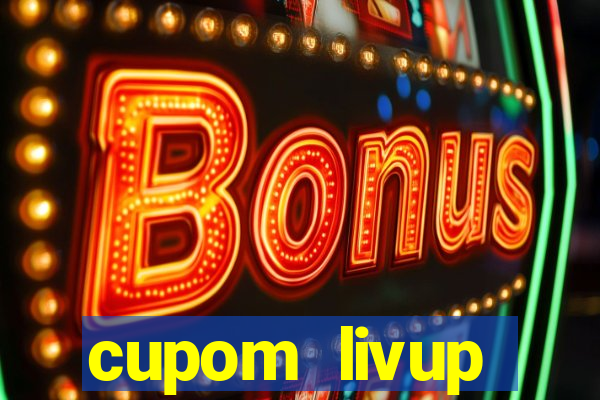 cupom livup primeira compra